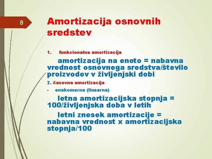 8 Amortizacija osnovnih sredstev 1. funkcionalna amortizacija na enoto = nabavna vrednost osnovnega sredstva/število