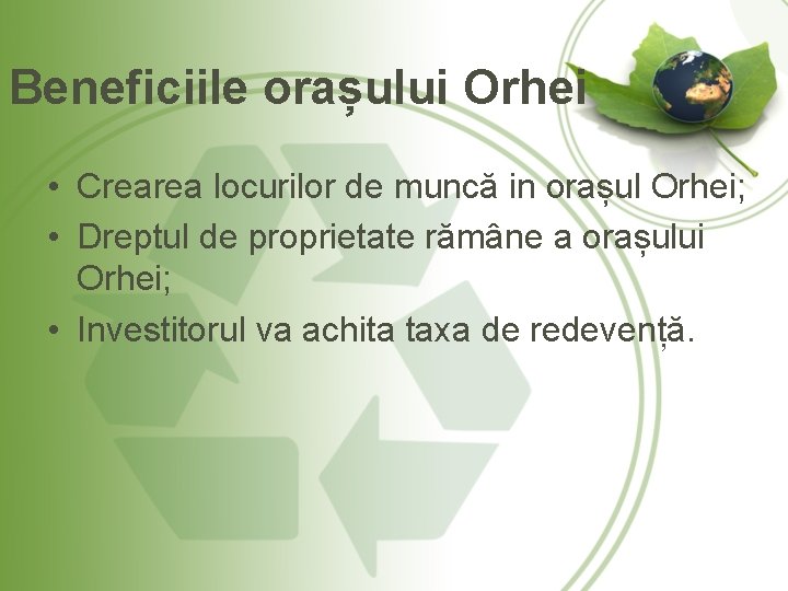 Beneficiile orașului Orhei • Crearea locurilor de muncă in orașul Orhei; • Dreptul de