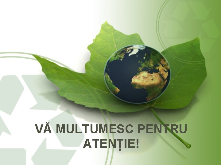 VĂ MULTUMESC PENTRU ATENȚIE! 