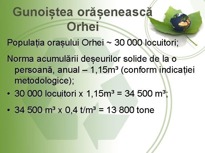 Gunoiștea orășenească Orhei Populația orașului Orhei ~ 30 000 locuitori; Norma acumulării deșeurilor solide