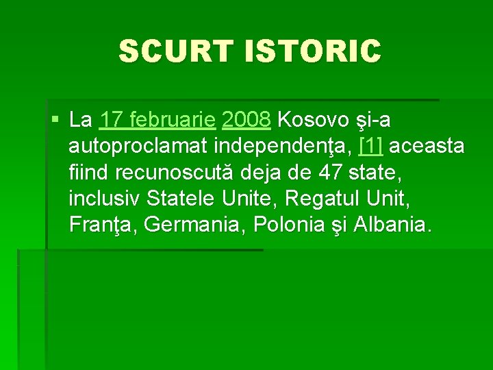 SCURT ISTORIC § La 17 februarie 2008 Kosovo şi-a autoproclamat independenţa, [1] aceasta fiind