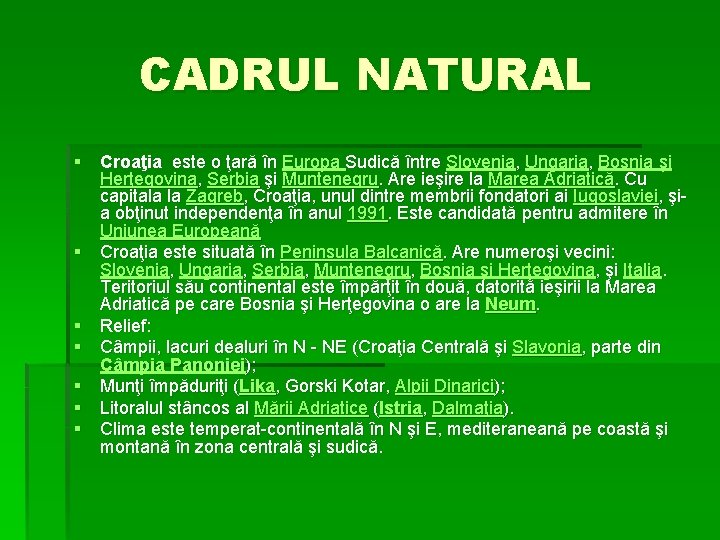 CADRUL NATURAL § Croaţia este o ţară în Europa Sudică între Slovenia, Ungaria, Bosnia