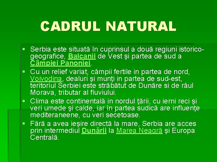 CADRUL NATURAL § Serbia este situată în cuprinsul a două regiuni istoricogeografice, Balcanii de