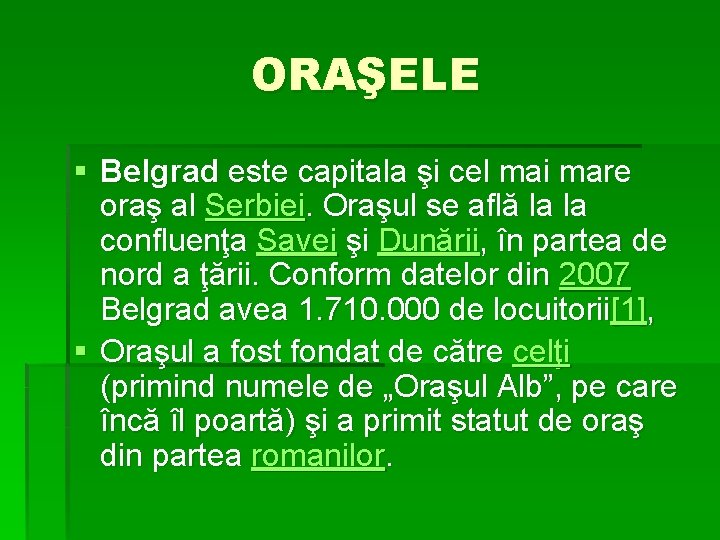 ORAŞELE § Belgrad este capitala şi cel mai mare oraş al Serbiei. Oraşul se