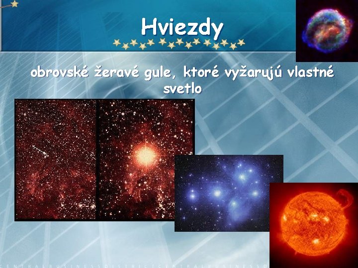 Hviezdy obrovské žeravé gule, ktoré vyžarujú vlastné svetlo 