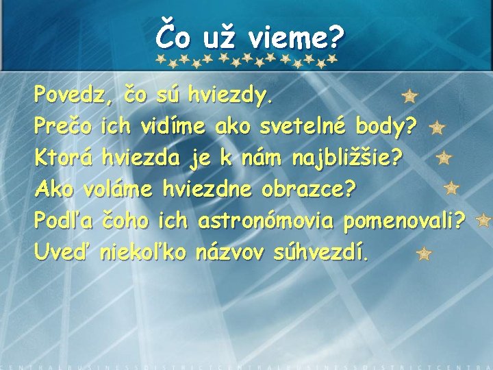 Čo už vieme? Povedz, čo sú hviezdy. Prečo ich vidíme ako svetelné body? Ktorá