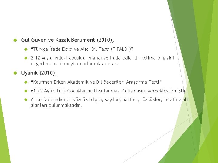  Gül Güven ve Kazak Berument (2010), “Türkçe İfade Edici ve Alıcı Dil Testi