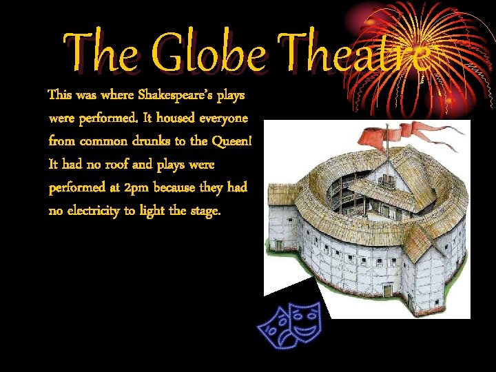 The Globe Theatre This was where Shakespeare’s plays were performed. It housed everyone from The Globe Theatre This was where Shakespeare’s plays were performed. It housed everyone from