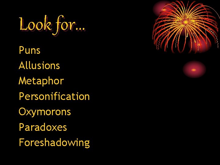 Look for… Puns Allusions Metaphor Personification Oxymorons Paradoxes Foreshadowing Look for… Puns Allusions Metaphor Personification Oxymorons Paradoxes Foreshadowing