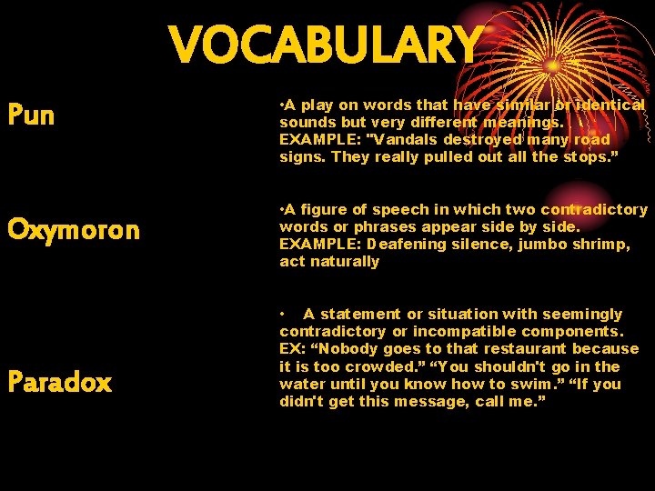 VOCABULARY Pun Oxymoron Paradox • A play on words that have similar or identical