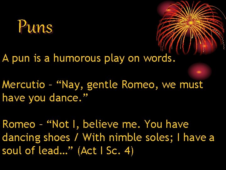 Puns A pun is a humorous play on words. Mercutio – “Nay, gentle Romeo, Puns A pun is a humorous play on words. Mercutio – “Nay, gentle Romeo,