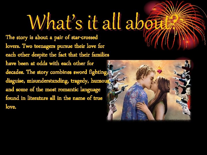 What’s it all about? The story is about a pair of star-crossed lovers. Two What’s it all about? The story is about a pair of star-crossed lovers. Two