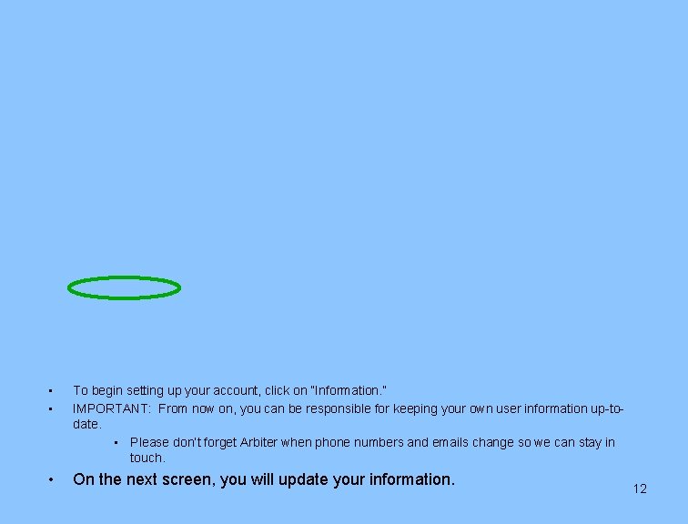 • • To begin setting up your account, click on “Information. ” IMPORTANT: