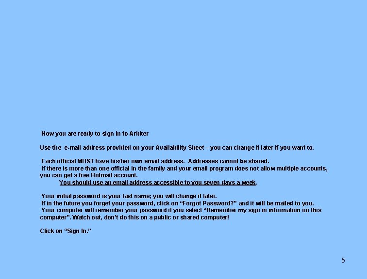 Now you are ready to sign in to Arbiter Use the e-mail address provided