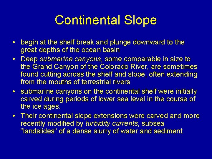 Continental Slope • begin at the shelf break and plunge downward to the great