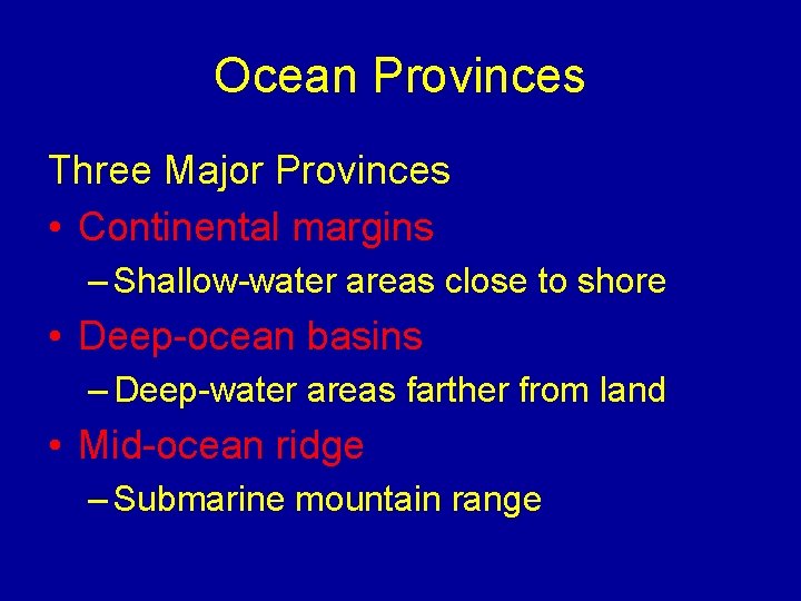 Ocean Provinces Three Major Provinces • Continental margins – Shallow-water areas close to shore