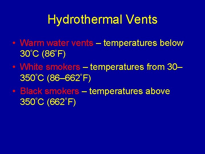 Hydrothermal Vents • Warm water vents – temperatures below 30°C (86°F) • White smokers