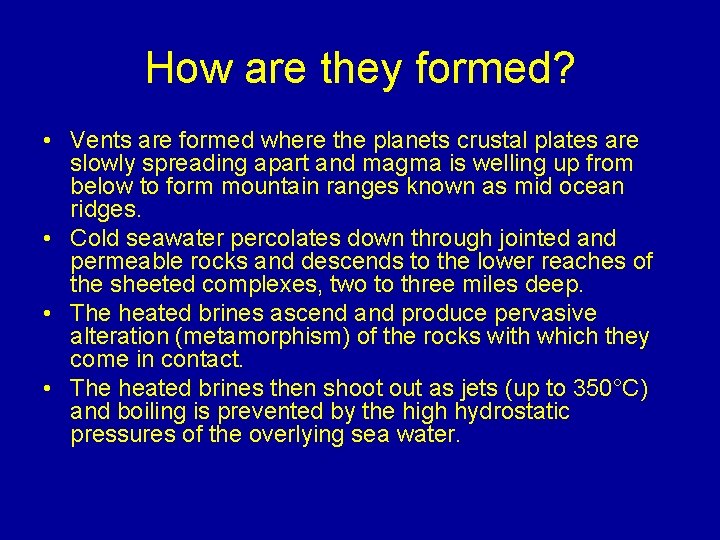 How are they formed? • Vents are formed where the planets crustal plates are