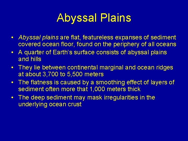 Abyssal Plains • Abyssal plains are flat, featureless expanses of sediment covered ocean floor,