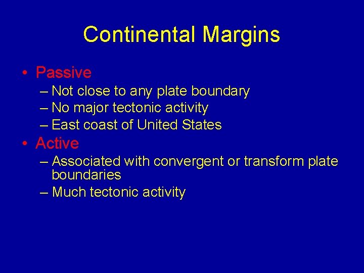 Continental Margins • Passive – Not close to any plate boundary – No major