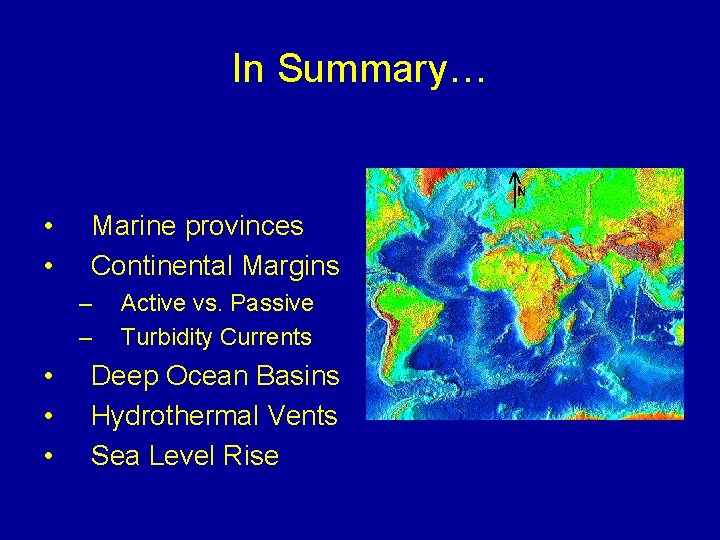 In Summary… • • Marine provinces Continental Margins – – • • • Active