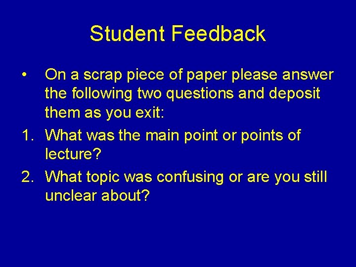 Student Feedback • On a scrap piece of paper please answer the following two