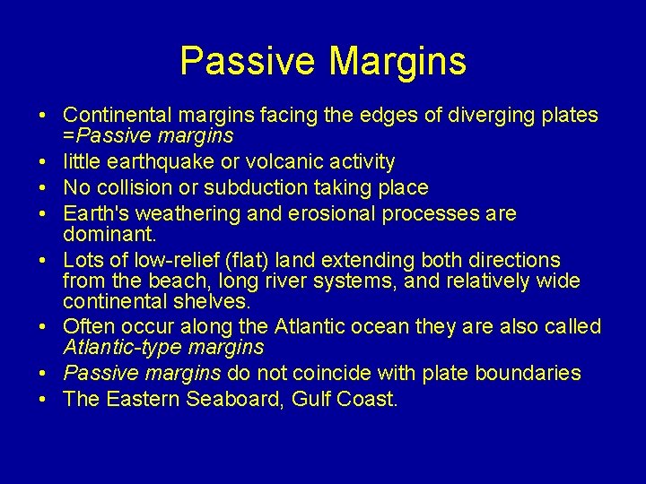 Passive Margins • Continental margins facing the edges of diverging plates =Passive margins •