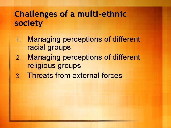 Challenges of a multi-ethnic society Managing perceptions of different racial groups 2. Managing perceptions