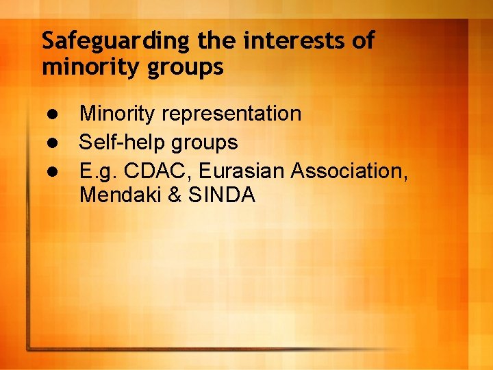 Safeguarding the interests of minority groups Minority representation l Self-help groups l E. g.