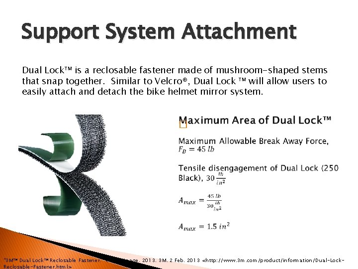 Support System Attachment Dual Lock™ is a reclosable fastener made of mushroom-shaped stems that