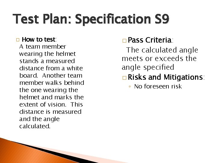 Test Plan: Specification S 9 How to test: A team member wearing the helmet