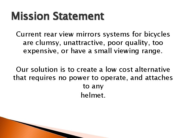 Mission Statement Current rear view mirrors systems for bicycles are clumsy, unattractive, poor quality,