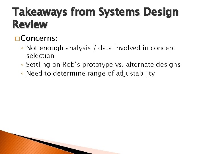 Takeaways from Systems Design Review � Concerns: ◦ Not enough analysis / data involved