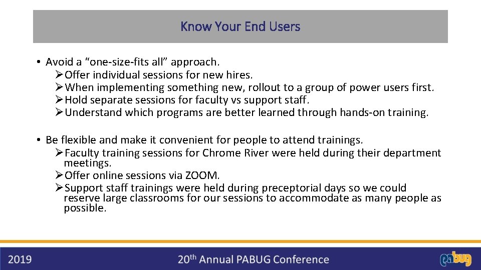 Know Your End Users • Avoid a “one-size-fits all” approach. ØOffer individual sessions for