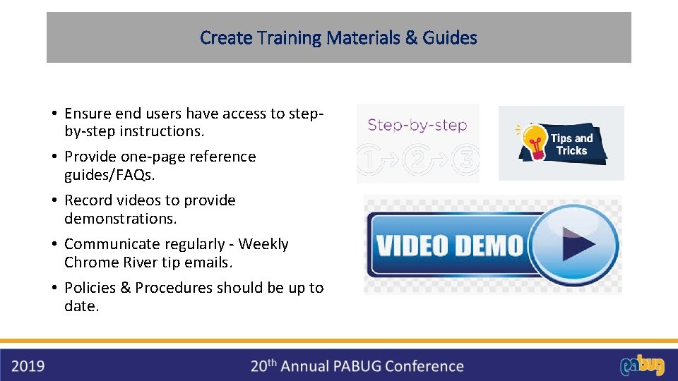 Create Training Materials & Guides • Ensure end users have access to stepby-step instructions.