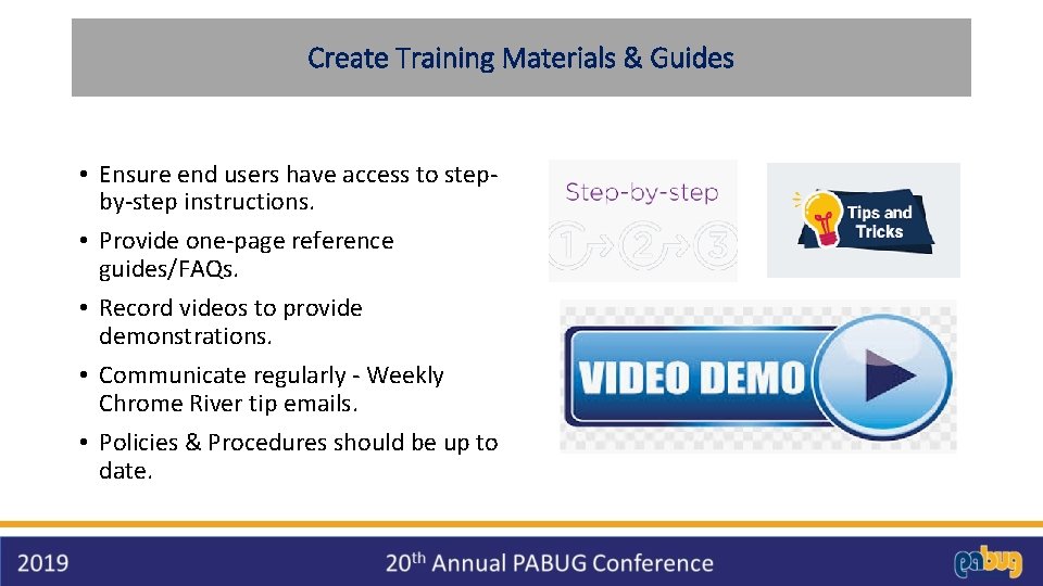 Create Training Materials & Guides • Ensure end users have access to stepby-step instructions. Create Training Materials & Guides • Ensure end users have access to stepby-step instructions.