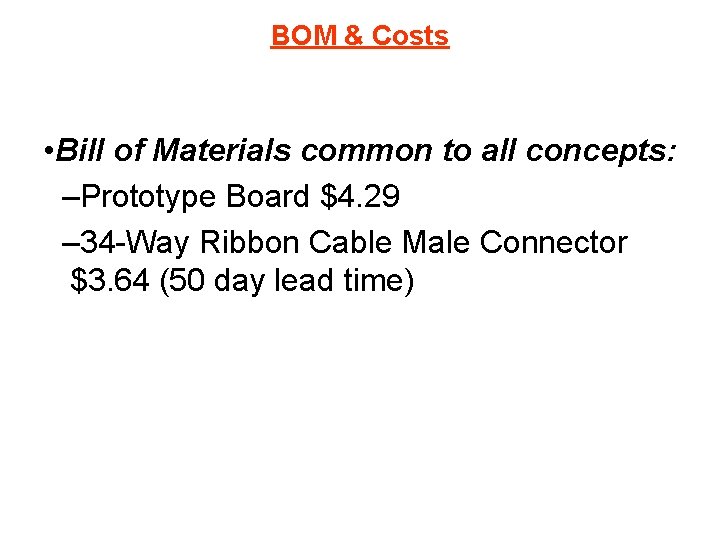BOM & Costs • Bill of Materials common to all concepts: –Prototype Board $4.