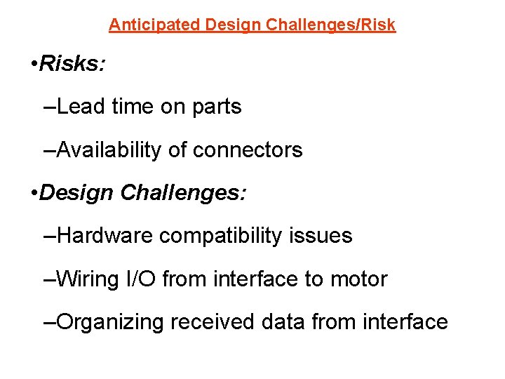 Anticipated Design Challenges/Risk • Risks: –Lead time on parts –Availability of connectors • Design