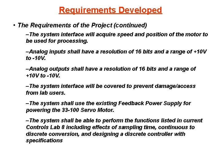 Requirements Developed • The Requirements of the Project (continued) –The system interface will acquire