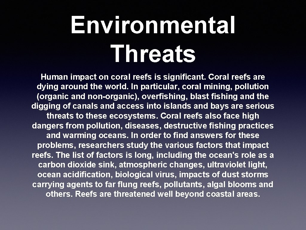 Environmental Threats Human impact on coral reefs is significant. Coral reefs are dying around