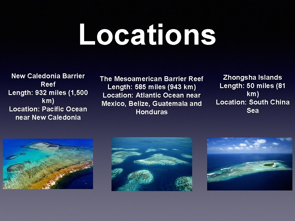 Locations New Caledonia Barrier Reef Length: 932 miles (1, 500 km) Location: Pacific Ocean