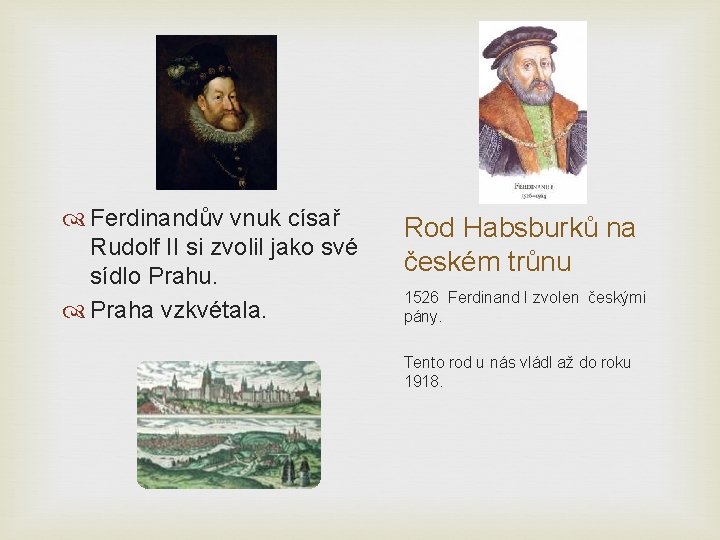  Ferdinandův vnuk císař Rudolf II si zvolil jako své sídlo Prahu. Praha vzkvétala.