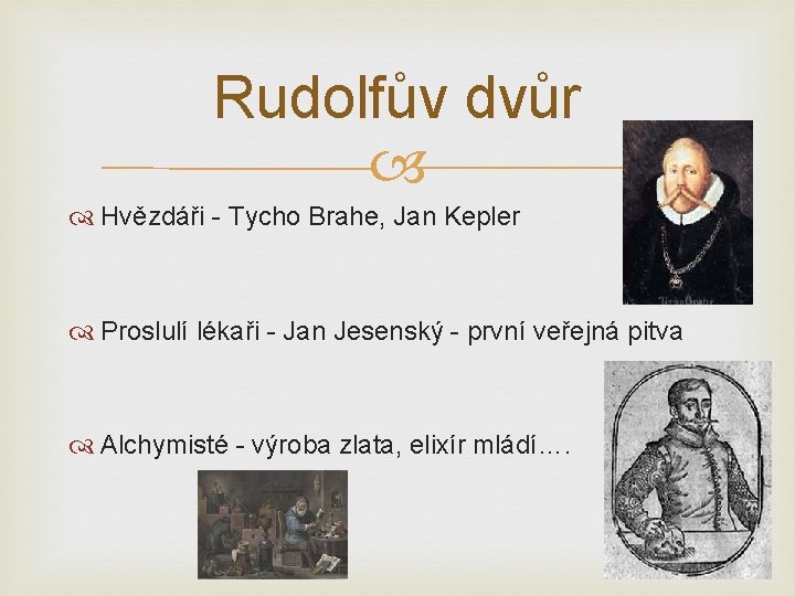 Rudolfův dvůr Hvězdáři - Tycho Brahe, Jan Kepler Proslulí lékaři - Jan Jesenský -