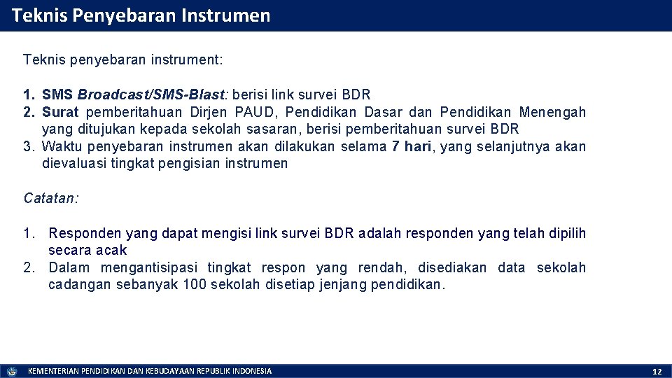 Teknis Penyebaran Instrumen Teknis penyebaran instrument: 1. SMS Broadcast/SMS-Blast: berisi link survei BDR 2.