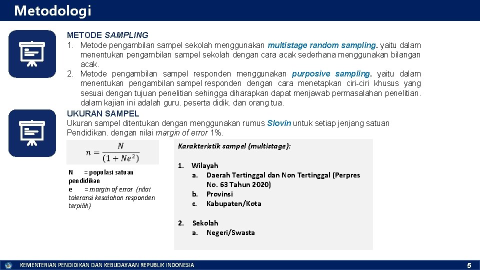 Metodologi METODE SAMPLING 1. Metode pengambilan sampel sekolah menggunakan multistage random sampling. yaitu dalam