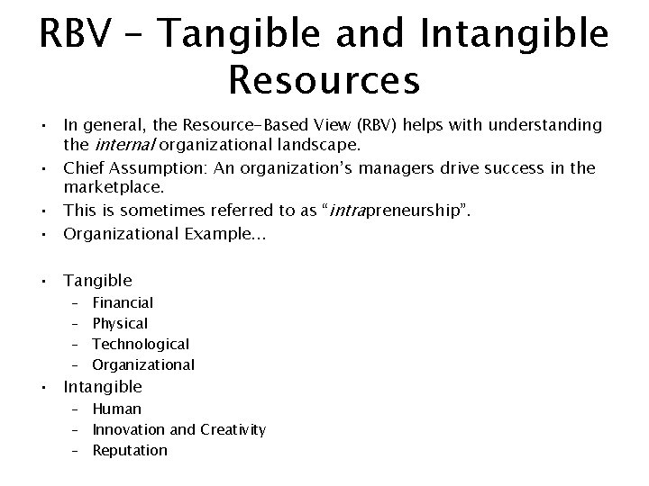 RBV – Tangible and Intangible Resources • In general, the Resource-Based View (RBV) helps