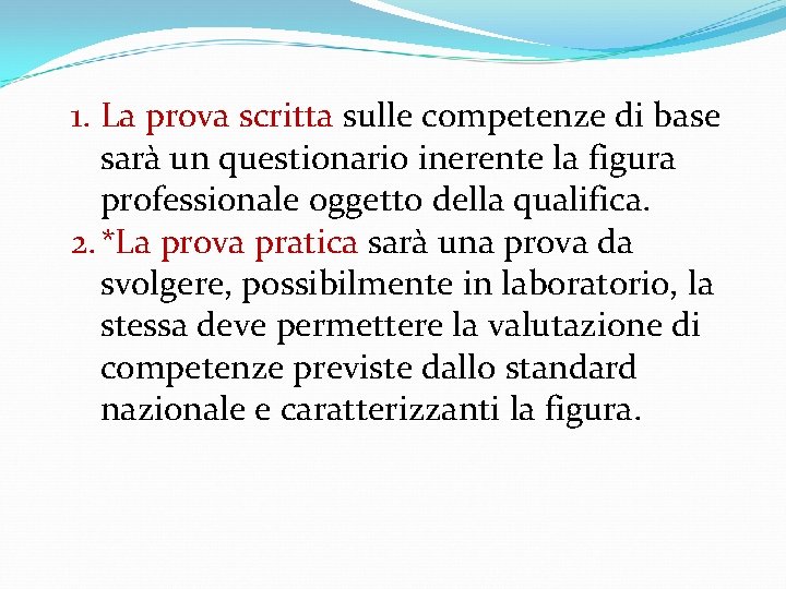 1. La prova scritta sulle competenze di base sarà un questionario inerente la figura