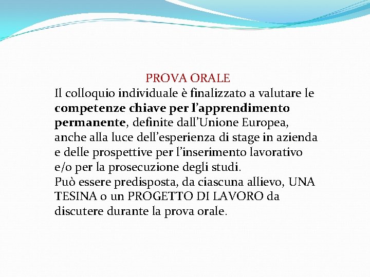 PROVA ORALE Il colloquio individuale è finalizzato a valutare le competenze chiave per l’apprendimento