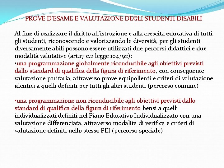 PROVE D’ESAME E VALUTAZIONE DEGLI STUDENTI DISABILI Al fine di realizzare il diritto all’istruzione