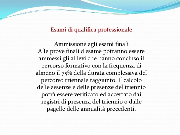 Esami di qualifica professionale Ammissione agli esami finali Alle prove finali d’esame potranno essere